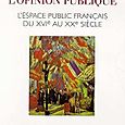 Le Triomphe de l'opinion publique. L'espace public français du XVIe au XXe siècle.